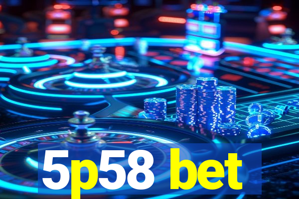 5p58 bet